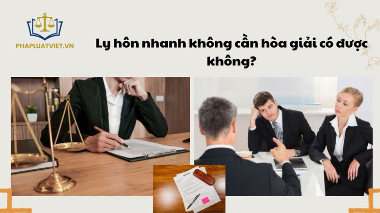 Ly hôn nhanh không cần hòa giải có được không?