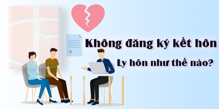 Ly hôn khi không có giấy kết hôn có được không?