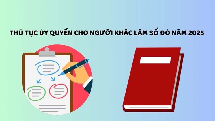 Trình tự, thủ tục ủy quyền cho người khác làm sổ đỏ 